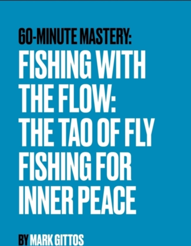 Fishing with the Flow The Tao of Fly Fishing for Inner Peace av Mark Gittos (Paperback)