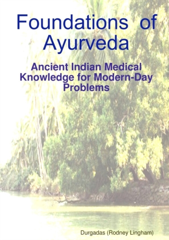 Foundations of Ayurveda: Ancient Indian Medical Knowledge for Modern-Day Problems av Durgadas Lingham (Paperback)
