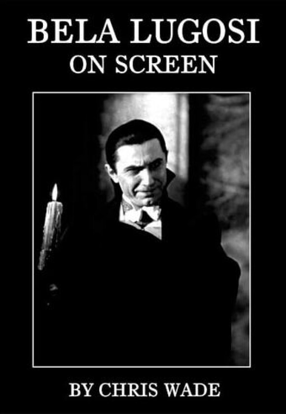 Bela Lugosi av Chris Wade (Paperback)
