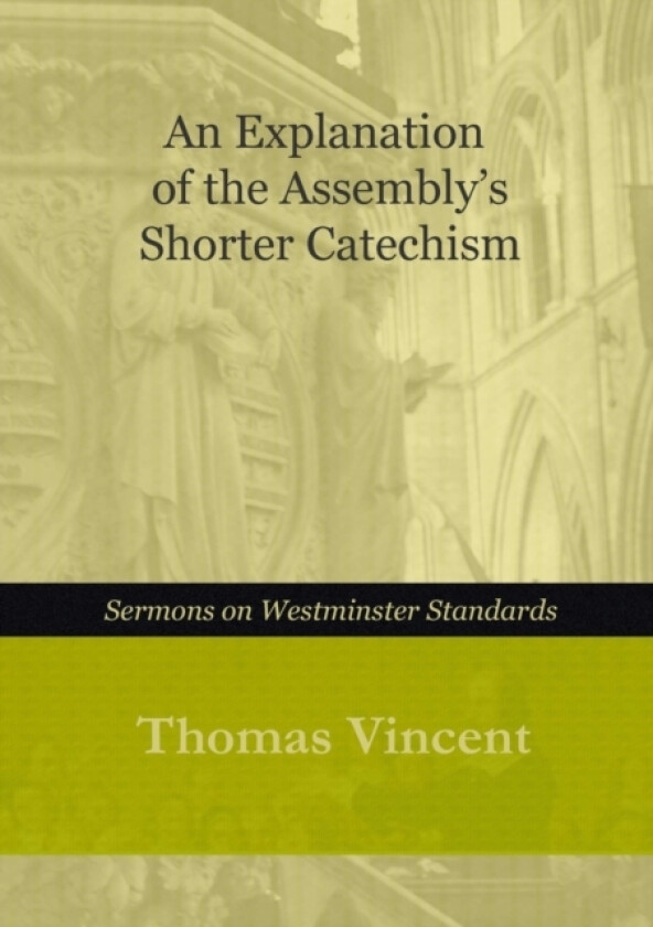 An Explanation of the Assembly's Shorter Catechism av Thomas Vincent (Paperback)