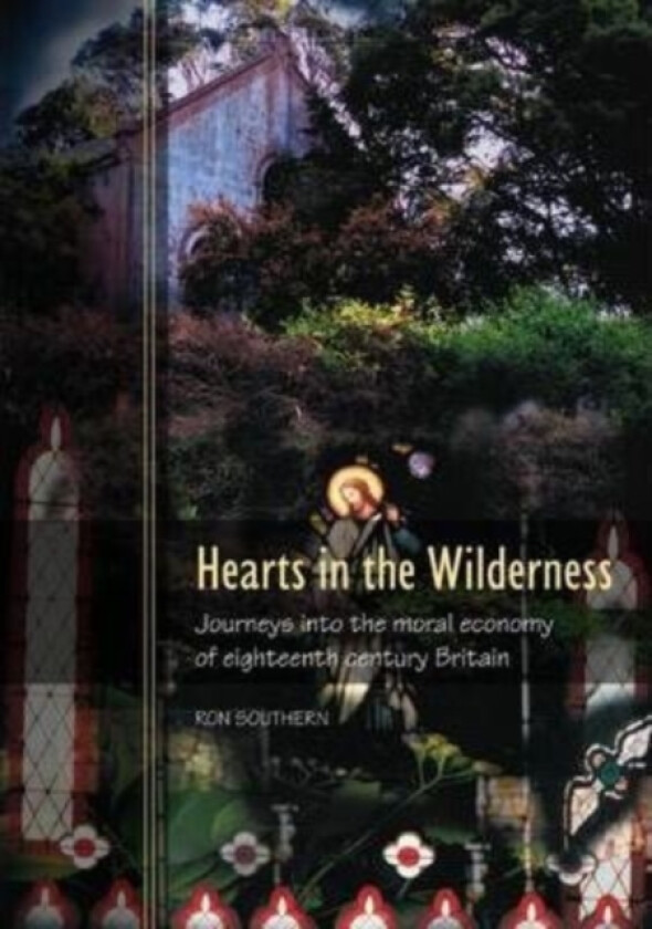Hearts in the Wilderness: Journeys into the Moral Economy of Eighteenth Century Britain av Ron Southern (Paperback)