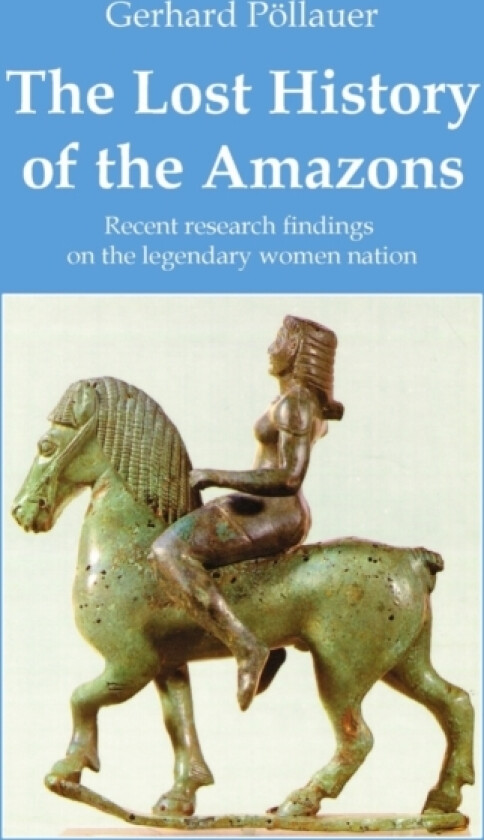 The Lost History of the Amazons av Gerhard Pollauer (Paperback)
