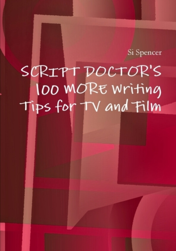 Script Doctor's 100 More Tips for TV and Film av Si Spencer (Paperback)