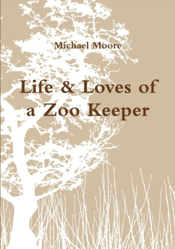 Life & Loves of a Zoo Keeper av Michael Moore (Paperback)