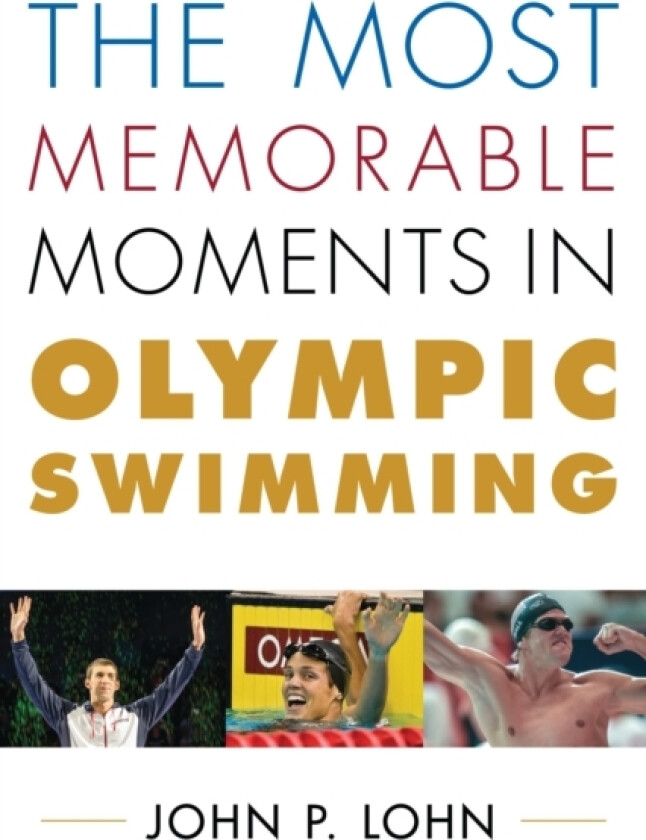 The Most Memorable Moments in Olympic Swimming av John Lohn (Hardcover)