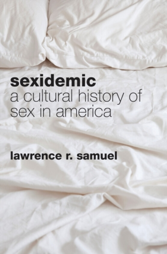 Sexidemic av Lawrence R. Samuel (Hardcover)