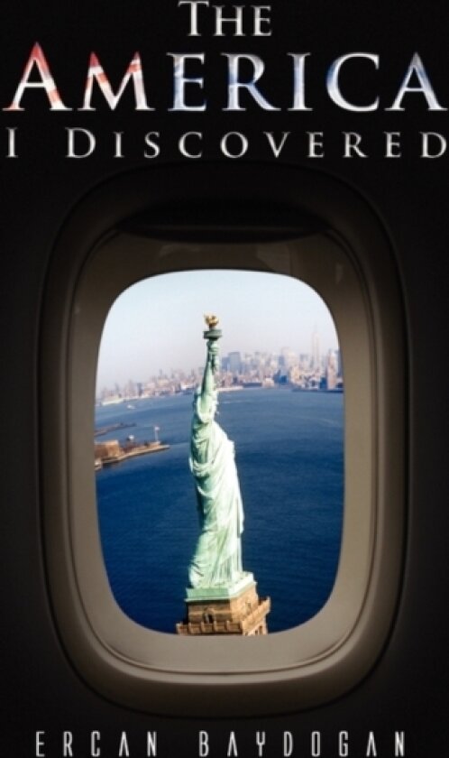 The America I Discovered av Ercan Baydogan (Hardcover)