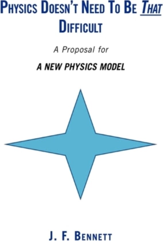 Physics Doesn't Need to Be That Difficult av J F Bennett (Paperback)