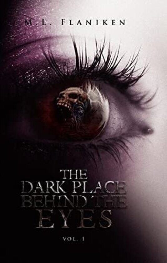 The Dark Place Behind the Eyes av M L Flaniken (Hardcover)