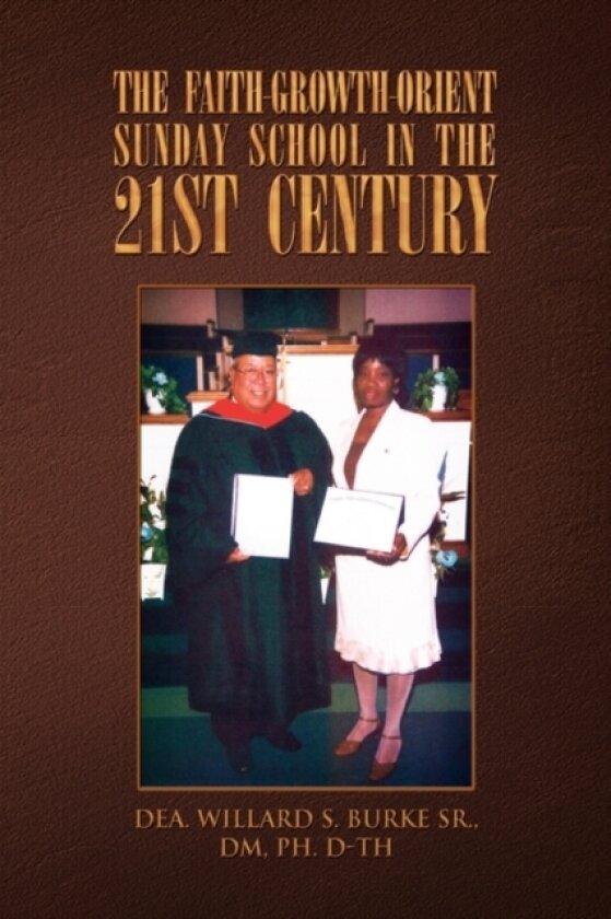 The Faith-Growth-Orient Sunday School in the 21st Century av Dea Willard S Sr Burke (Hardcover)