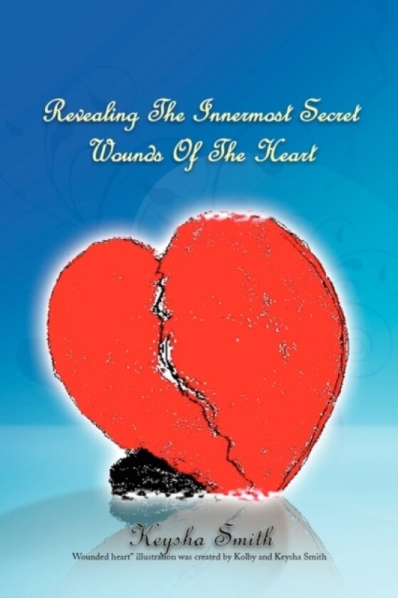 Revealing the Innermost Secret Wounds of the Heart av Keysha Smith (Paperback)