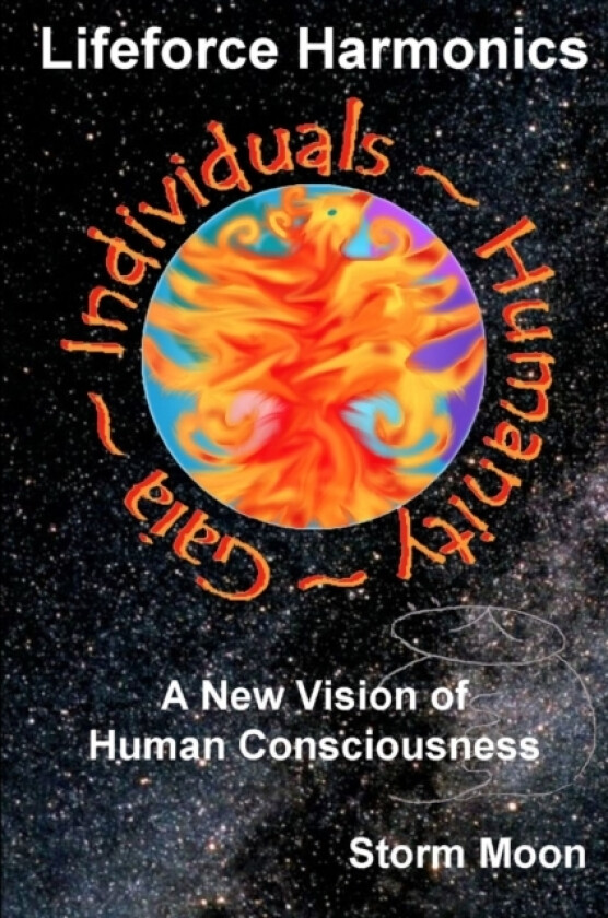 Lifeforce Harmonics- A New Vision of Human Consciousness av Storm Moon (Paperback)