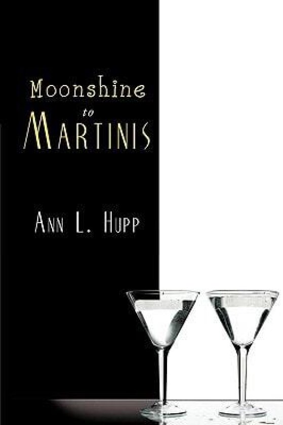 Moonshine to Martinis av Ann L. Hupp (Paperback)