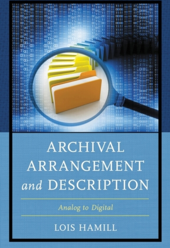 Archival Arrangement and Description av Lois Hamill (Paperback)