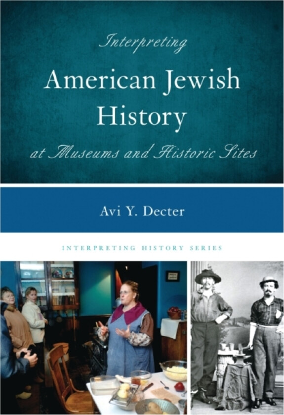 Interpreting American Jewish History at Museums and Historic Sites av Avi Y. Decter (Paperback)