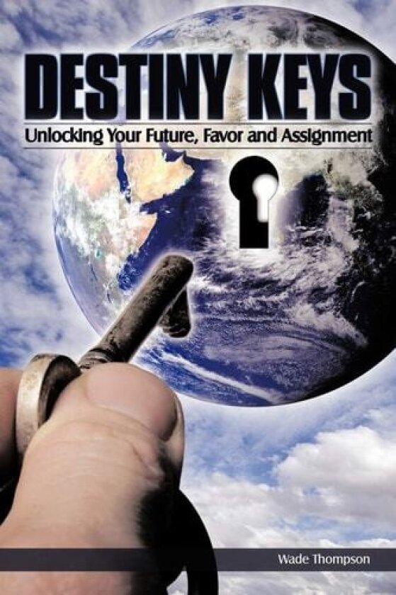 Destiny Keys: Unlocking Your Future, Favor and Assignment av Wade Thompson (Paperback)
