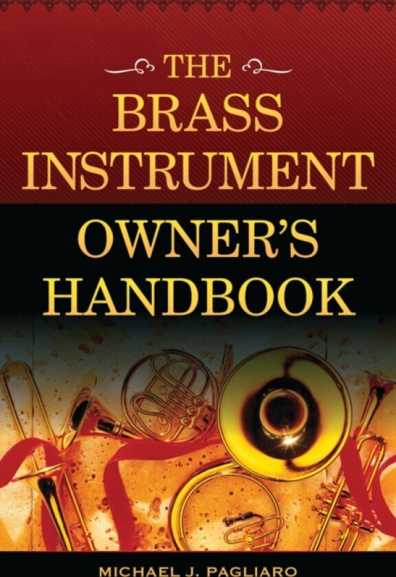 The Brass Instrument Owner's Handbook av Michael J. Pagliaro (Paperback)