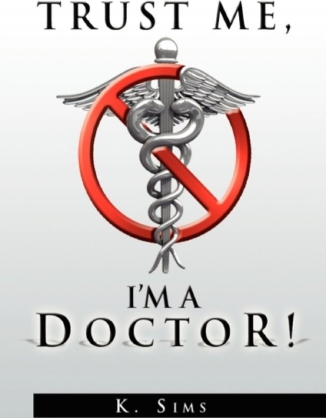 Trust Me, I'm a Doctor! av K Sims (Paperback)