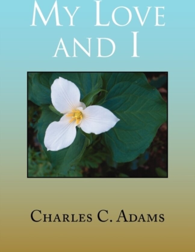 My Love and I av Charles C Adams (Paperback)