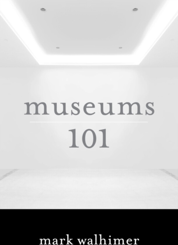 Museums 101 av Mark Walhimer (Hardcover)