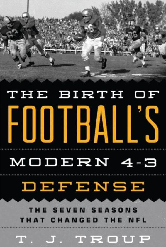 The Birth of Football's Modern 4-3 Defense av T.J. Troup (Paperback)