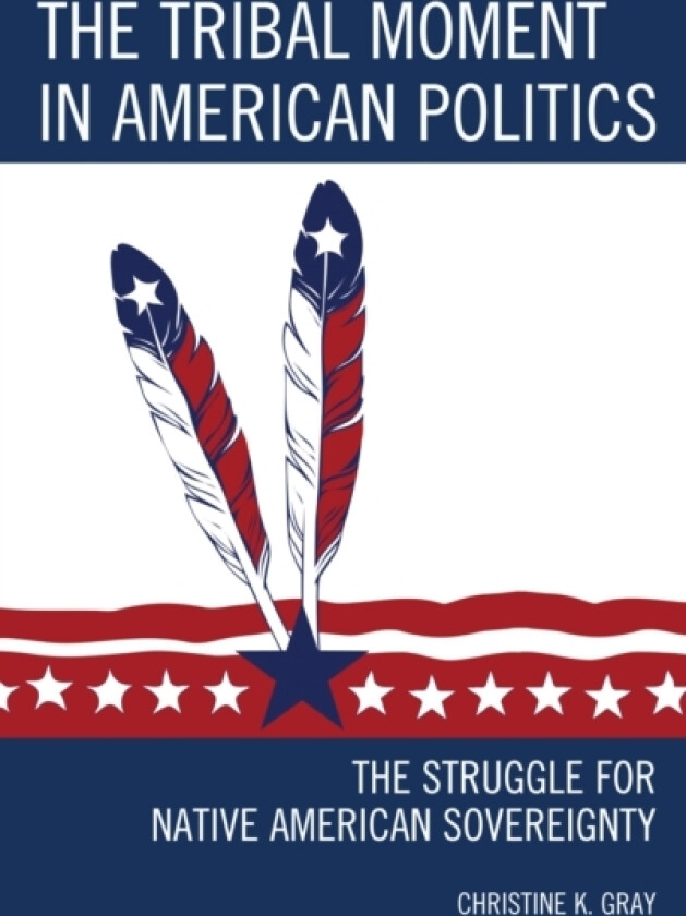 The Tribal Moment in American Politics av Christine K. Gray (Paperback)