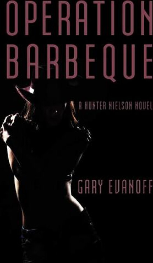 Operation Barbeque: A Hunter Nielson Novel av Gary Evanoff (Paperback)