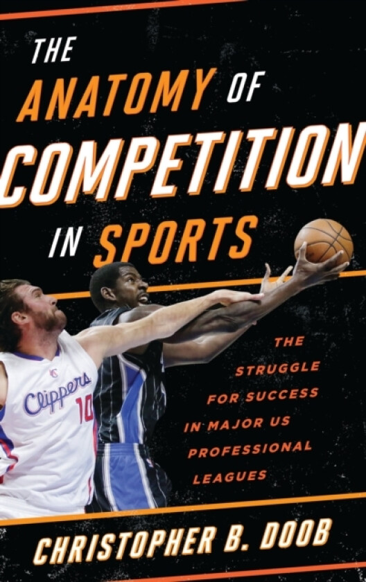 The Anatomy of Competition in Sports av Christopher B. Doob (Hardcover)
