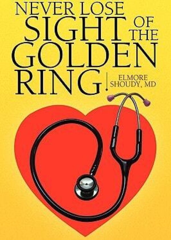 Never Lose Sight of the Golden Ring av Elmore D M D Shoudy (Paperback)