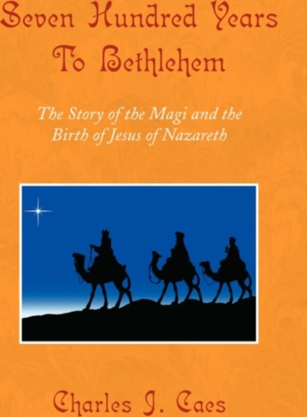 Seven Hundred Years To Bethlehem av Charles J Caes (Paperback)