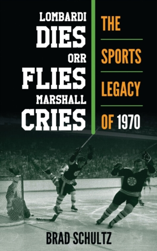 Lombardi Dies, Orr Flies, Marshall Cries av Brad Schultz (Hardcover)