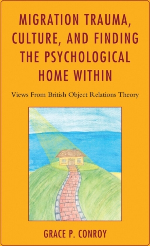Migration Trauma, Culture, and Finding the Psychological Home Within av Grace P. Conroy (Hardcover)