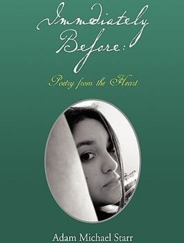 Immediately Before: Poetry from the Heart av Adam Michael Starr (Paperback)