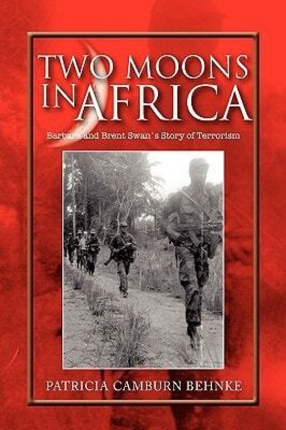 Two Moons in Africa: Barbara and Brent Swan's Story of Terrorism av Patricia Camburn Behnke (Hardcover)