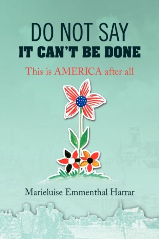 Do Not Say It Can't Be Done av Marieluise Emmenthal Harrar (Hardcover)
