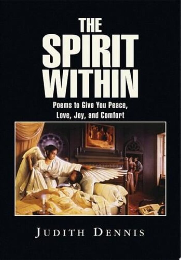The Spirit Within: Poems to Give You Peace, Love, Joy, and Comfort av JUDITH DENNIS (Paperback)