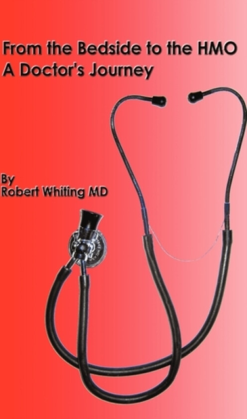 From the Bedside to the HMO av Robert Whiting (Paperback)