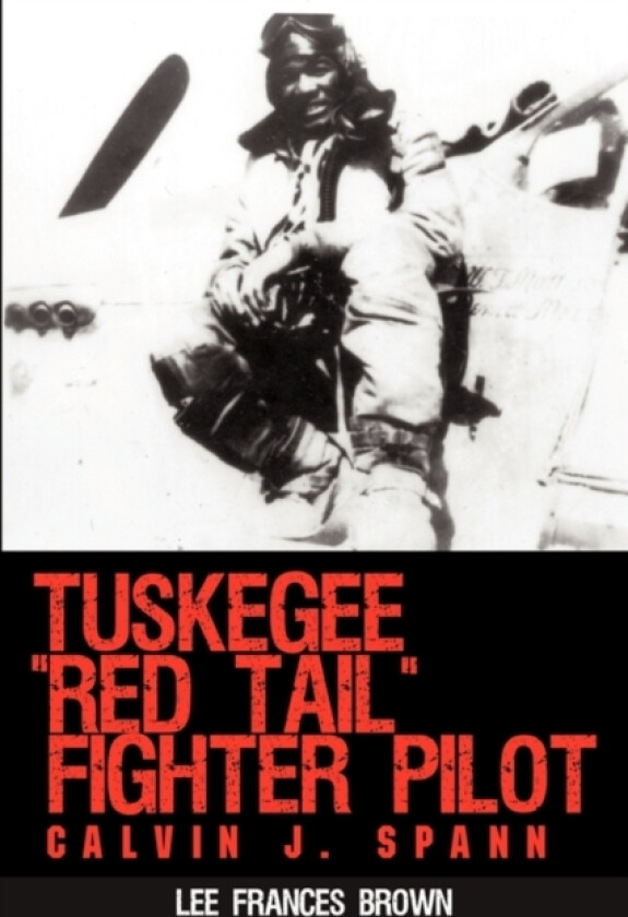 Tuskegee "Red Tail" Fighter Pilot av Lee Frances Brown (Hardcover)