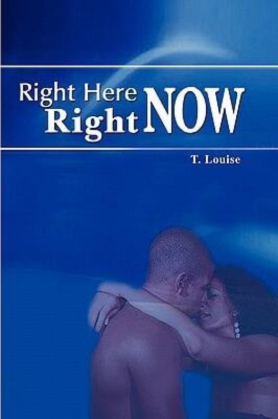 Right Here, Right Now av T Louise (Hardcover)