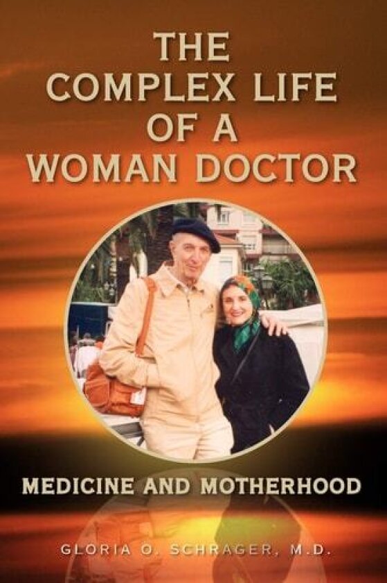 The Complex Life of a Woman Doctor av Gloria O M D Schrager (Paperback)