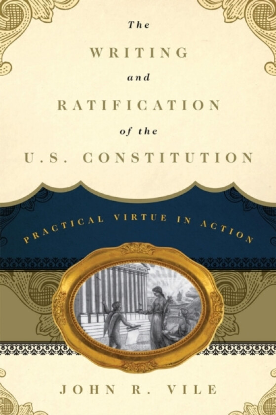 The Writing and Ratification of the U.S. Constitution av John R. Vile (Hardcover)