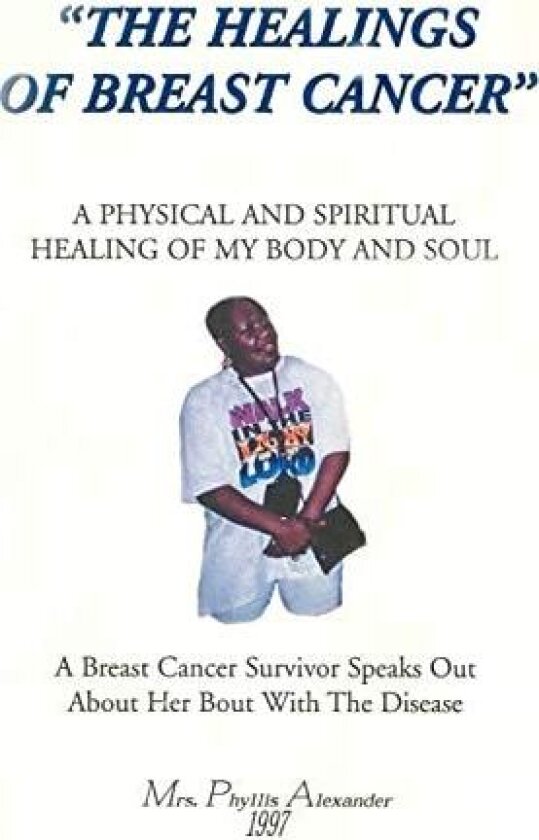The Healings of Breast Cancer av Mrs Phyllis Alexander (Paperback)