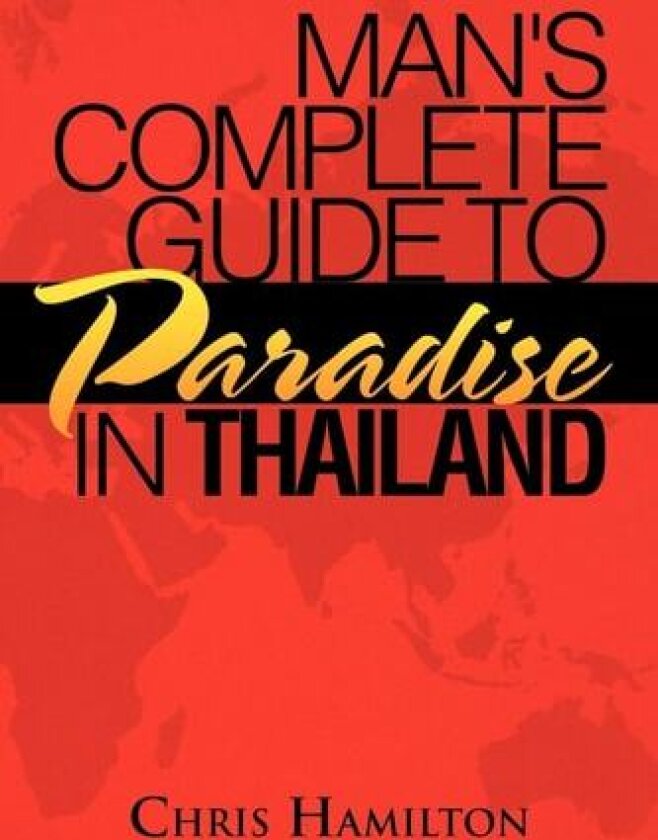 Man's Complete Guide to Paradise in Thailand av Chris Hamilton (Paperback)