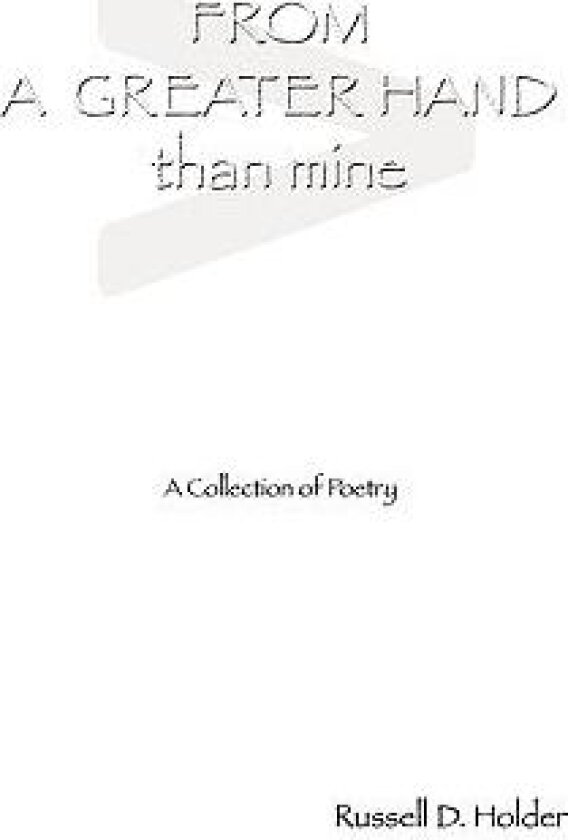 FROM A GREATER HAND than mine av Russell Holder (Paperback)