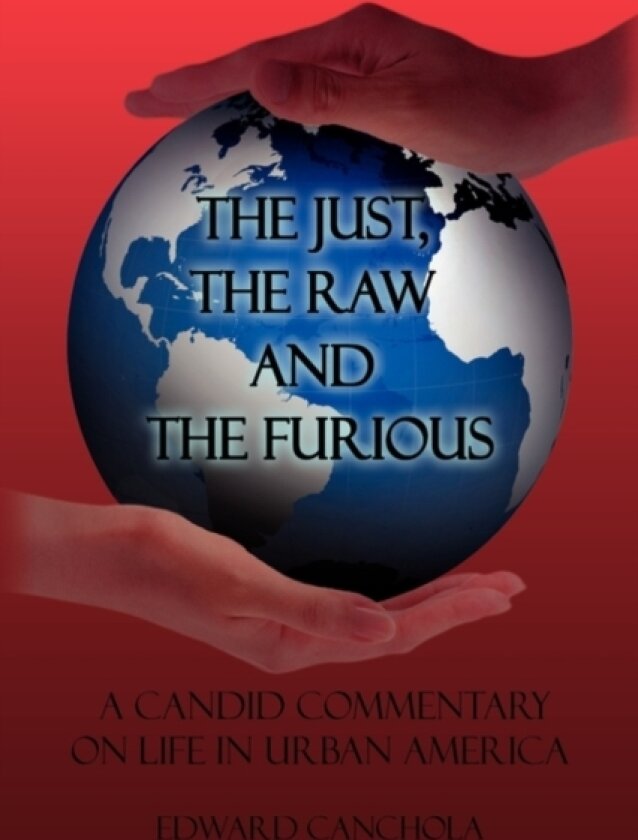 The Just, The Raw and The Furious av Edward Canchola (Paperback)