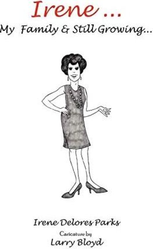 Irene ... My Family & Still Growing... av Irene Delores Parks (Hardcover)