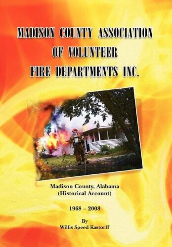 Madison County Association of Volunteer Fire Departments Inc. av Willis Speed Kastorff (Hardcover)