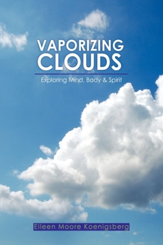Vaporizing Clouds av Eileen Moore Koenigsberg (Hardcover)