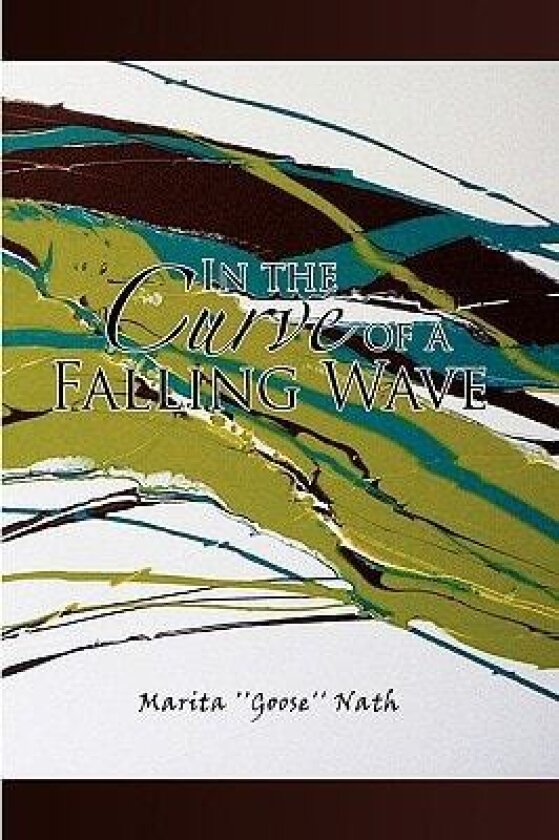 In the Curve of a Falling Wave av Marita ''Goose'' Nath (Hardcover)