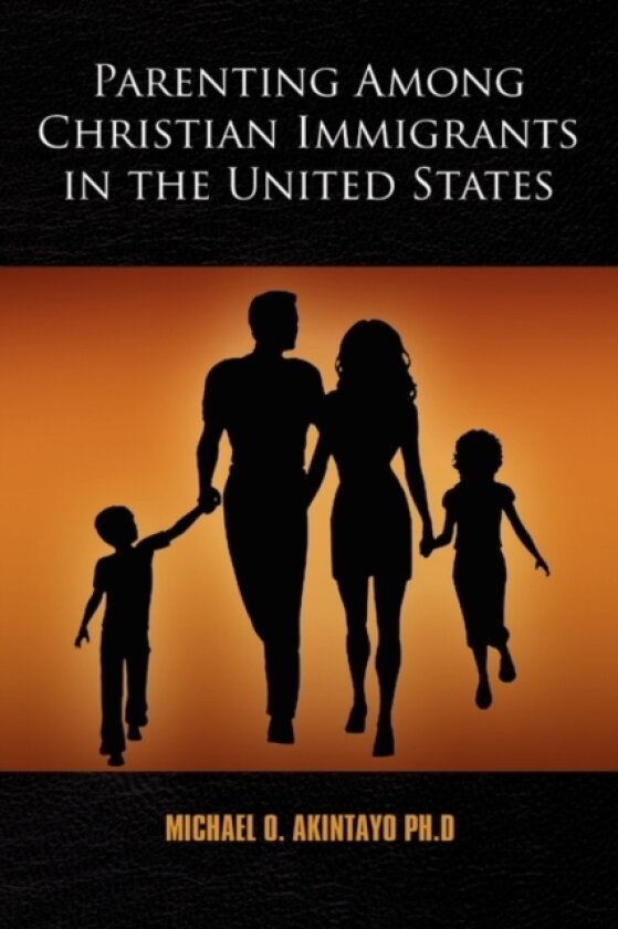 Parenting Among Christian Immigrants in the United States av Michael O PhD Akintayo (Paperback)